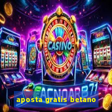 aposta gratis betano